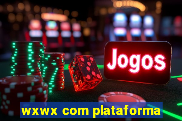 wxwx com plataforma